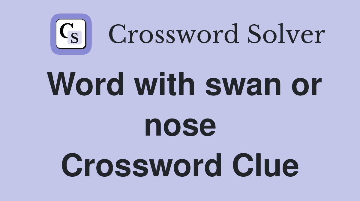 Word with swan or nose Crossword Clue