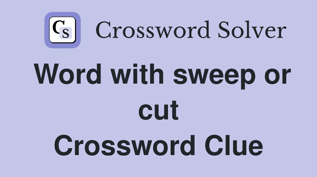Word with sweep or cut Crossword Clue