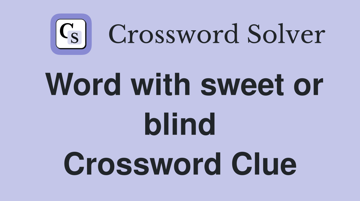 Word with sweet or blind Crossword Clue