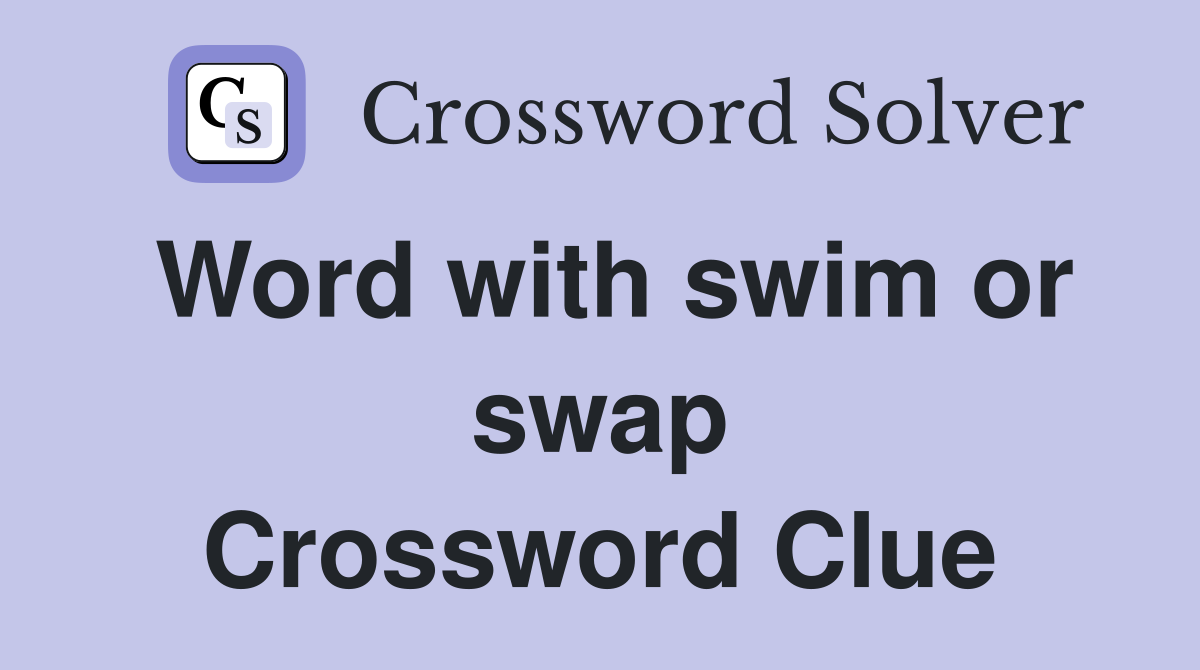 Word with swim or swap Crossword Clue