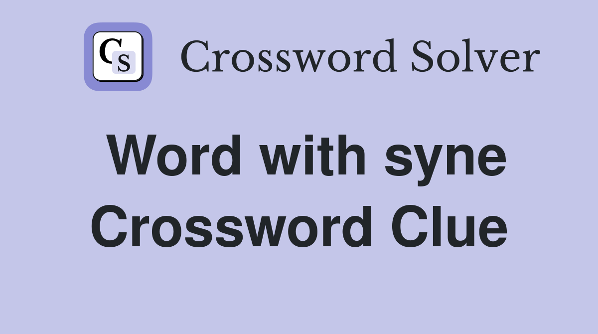 Word with syne Crossword Clue