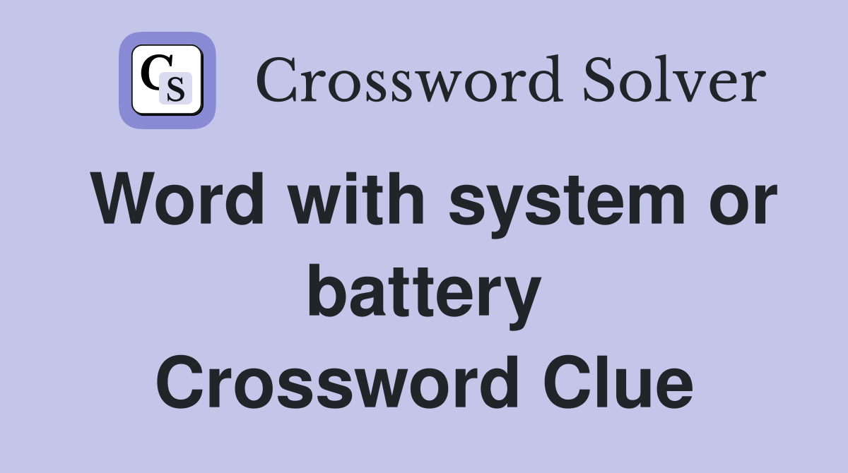 Word with system or battery Crossword Clue