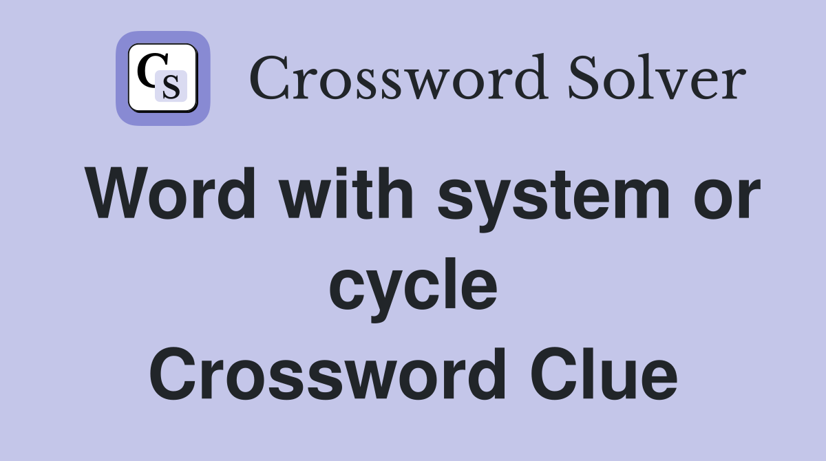 Word with system or cycle Crossword Clue