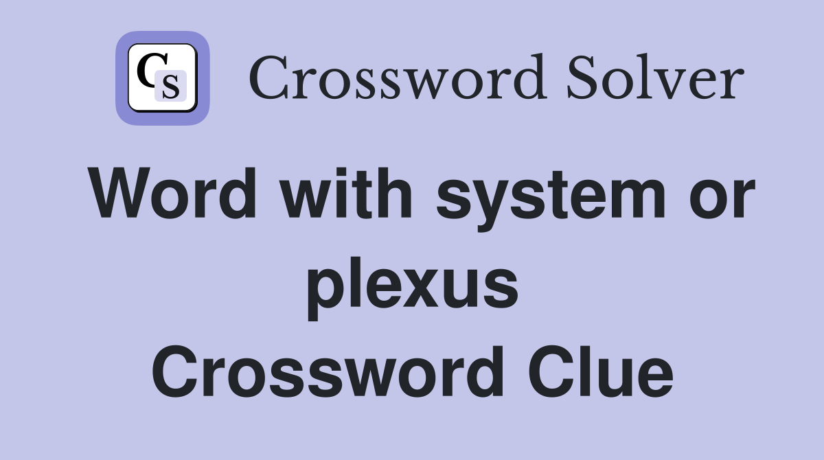Word with system or plexus Crossword Clue