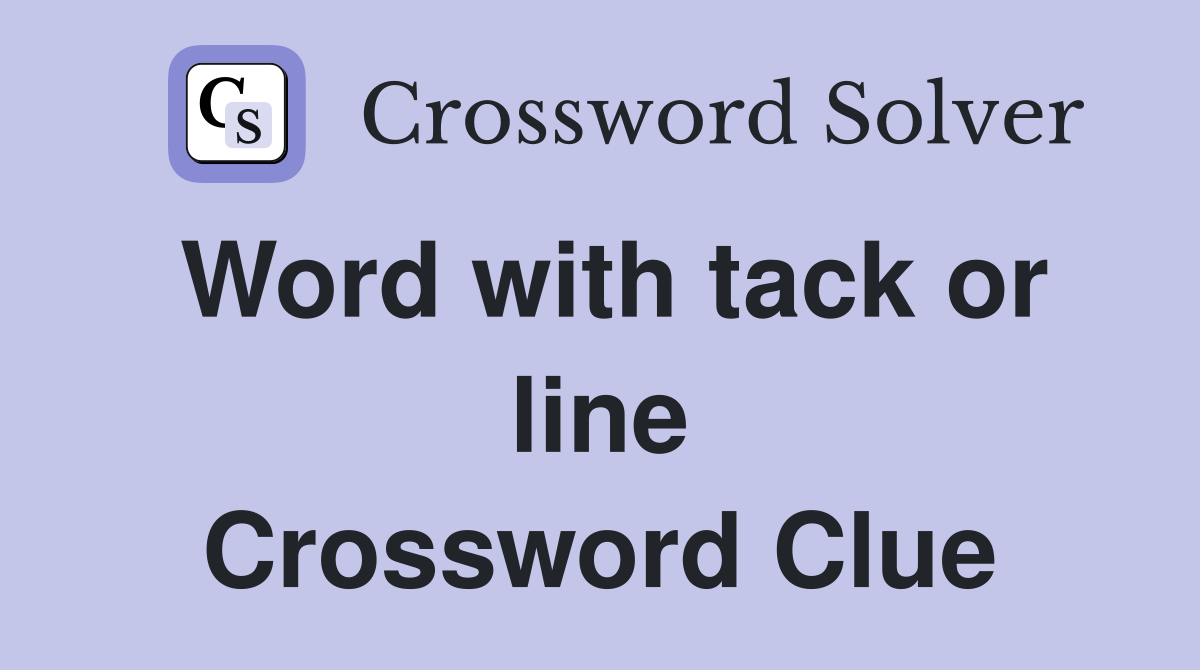 Word with tack or line Crossword Clue