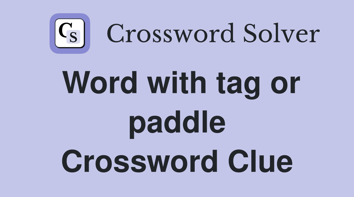 Word with tag or paddle Crossword Clue