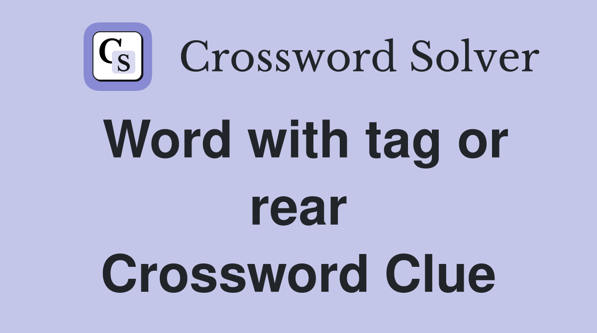 Word with tag or rear Crossword Clue