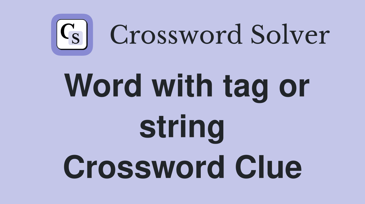 Word with tag or string Crossword Clue