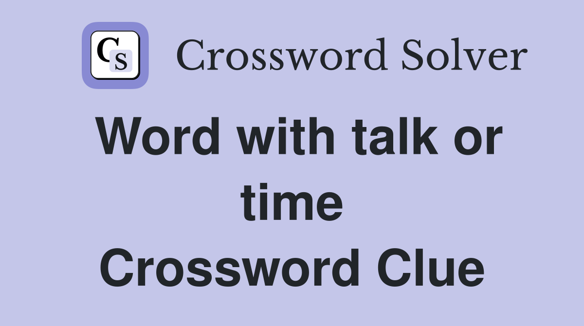 Word with talk or time Crossword Clue