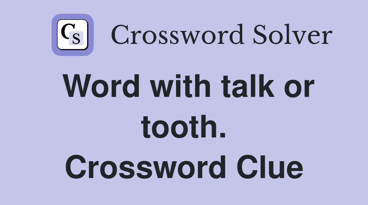 Word with talk or tooth. Crossword Clue