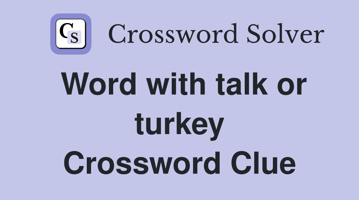 Word with talk or turkey Crossword Clue