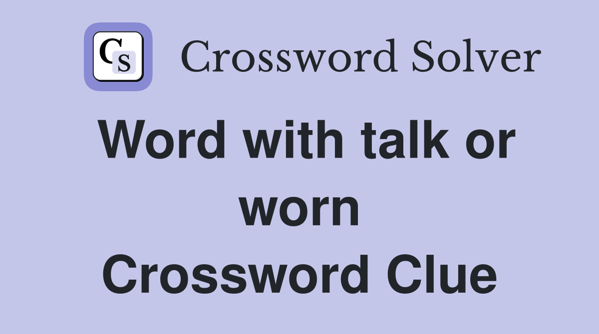 Word with talk or worn Crossword Clue