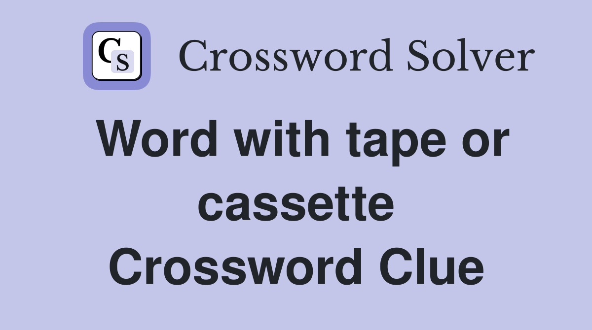 Word with tape or cassette Crossword Clue