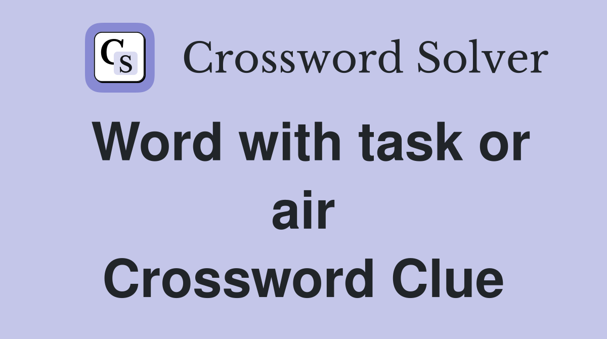 Word with task or air Crossword Clue