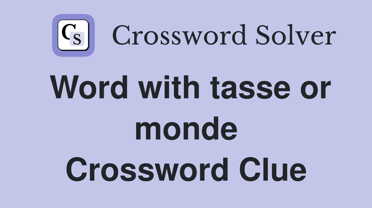 Word with tasse or monde Crossword Clue