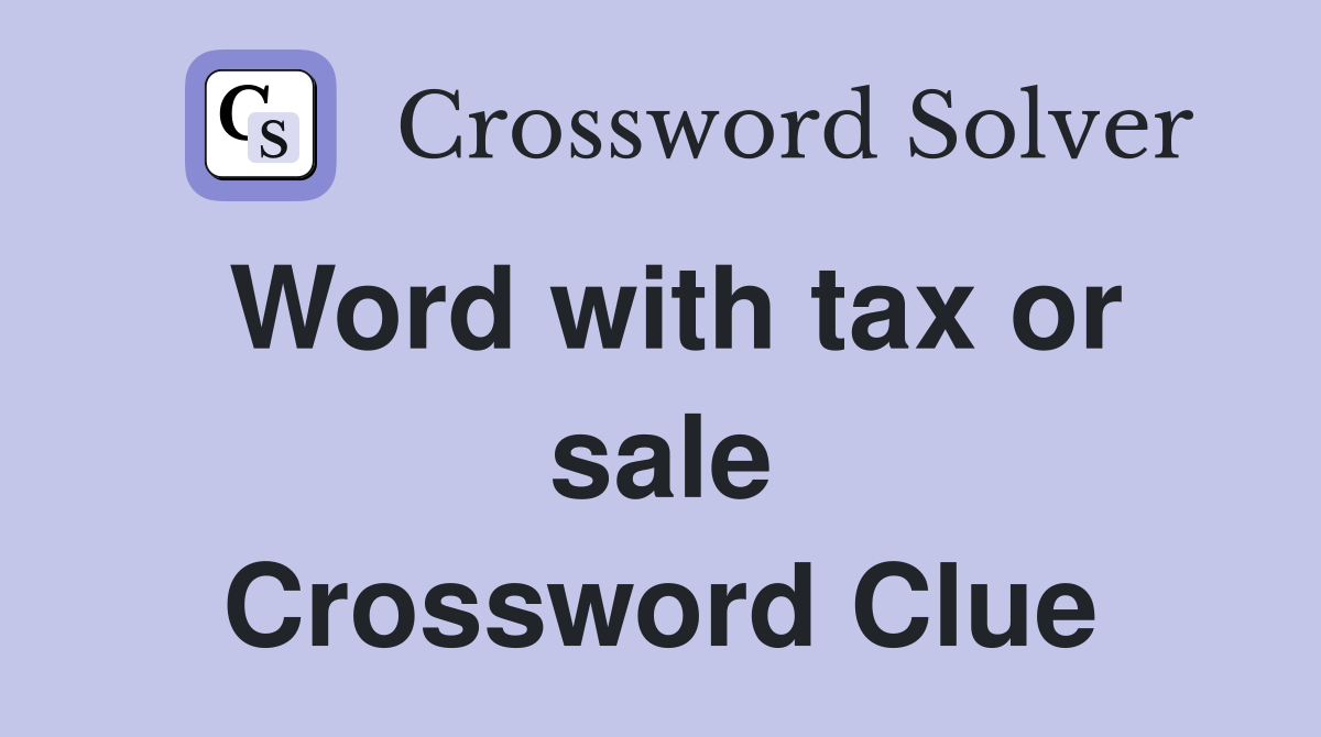 Word with tax or sale Crossword Clue