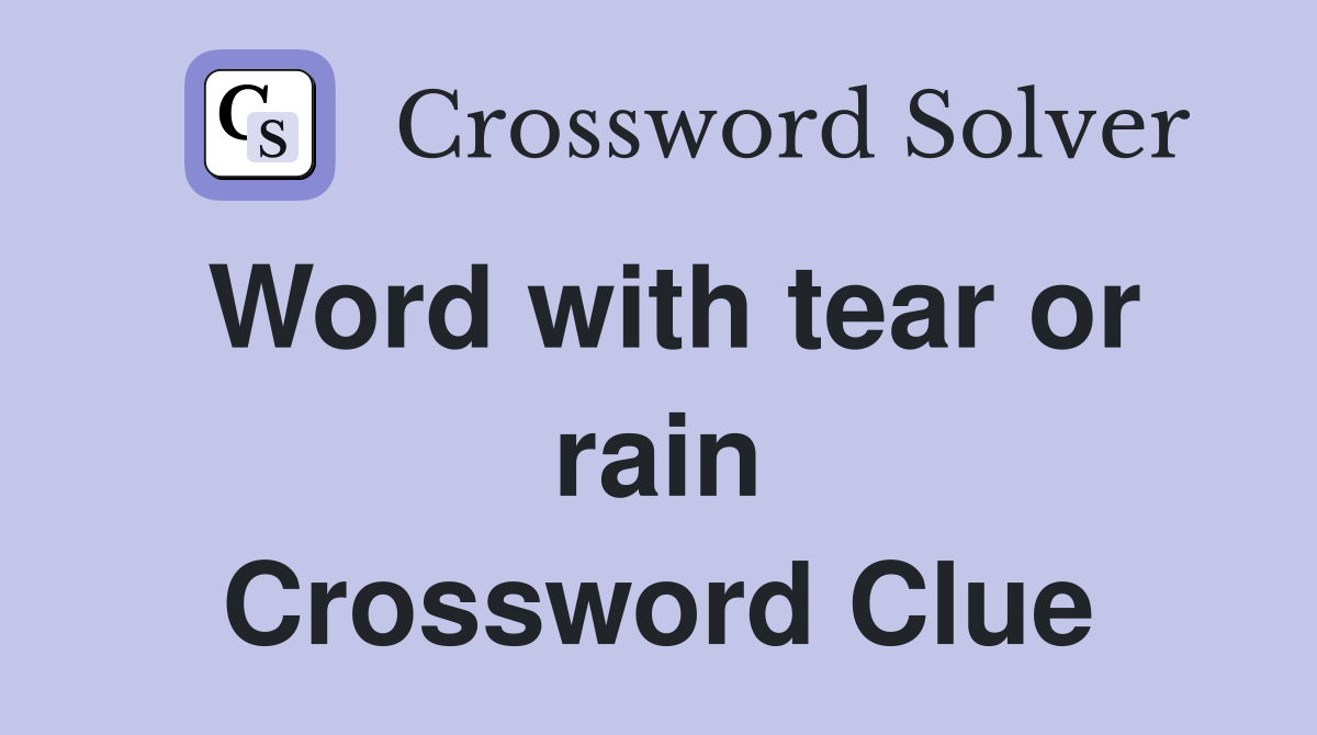Word with tear or rain Crossword Clue
