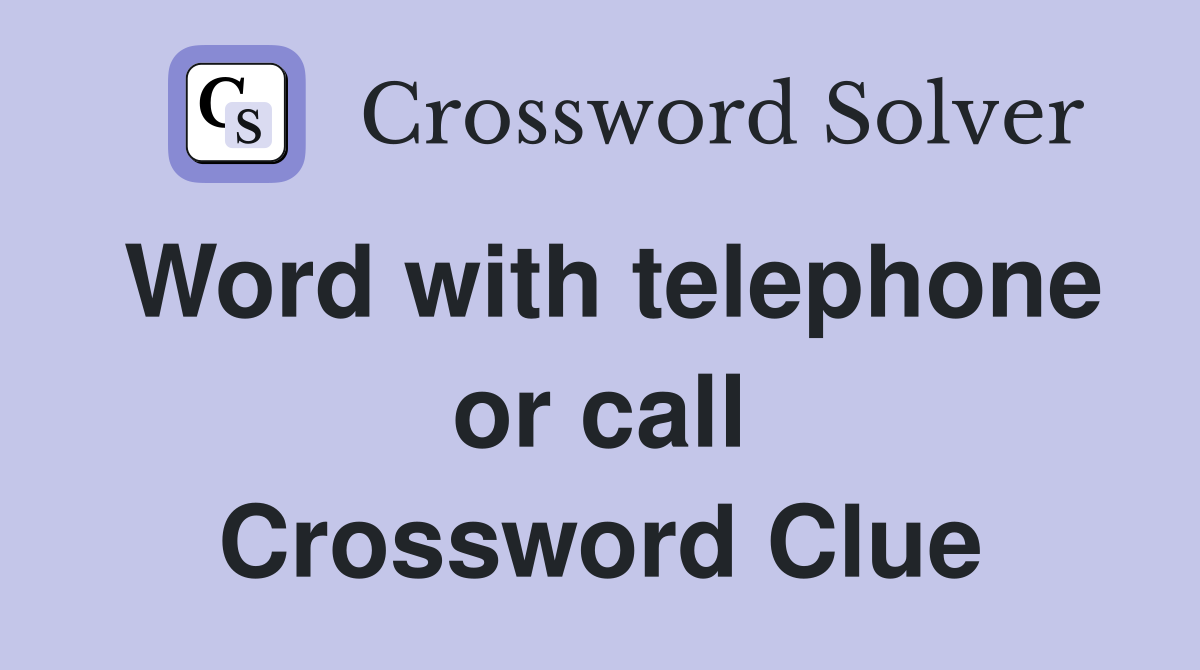 Word with telephone or call Crossword Clue