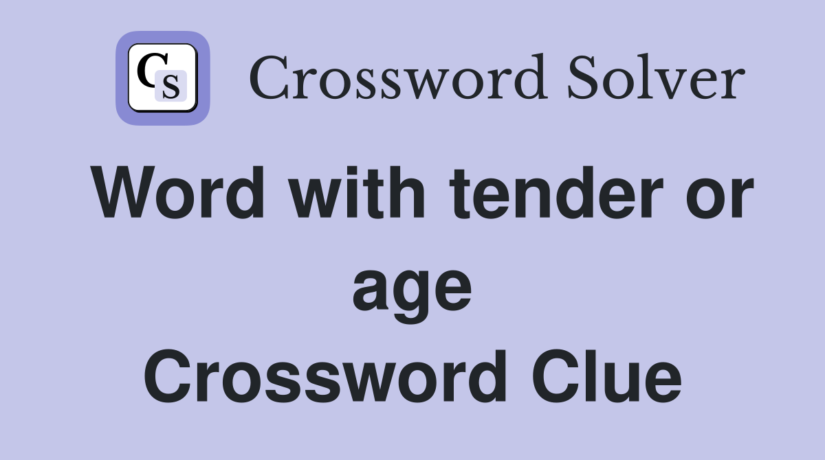 Word with tender or age Crossword Clue