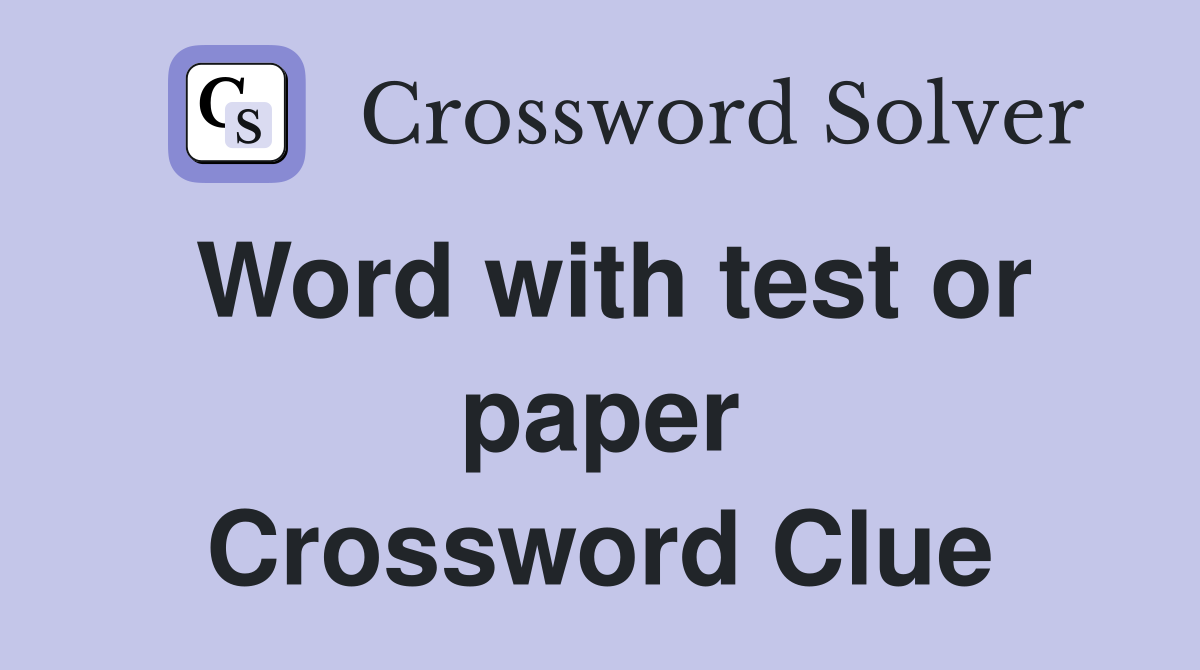 Word with test or paper Crossword Clue