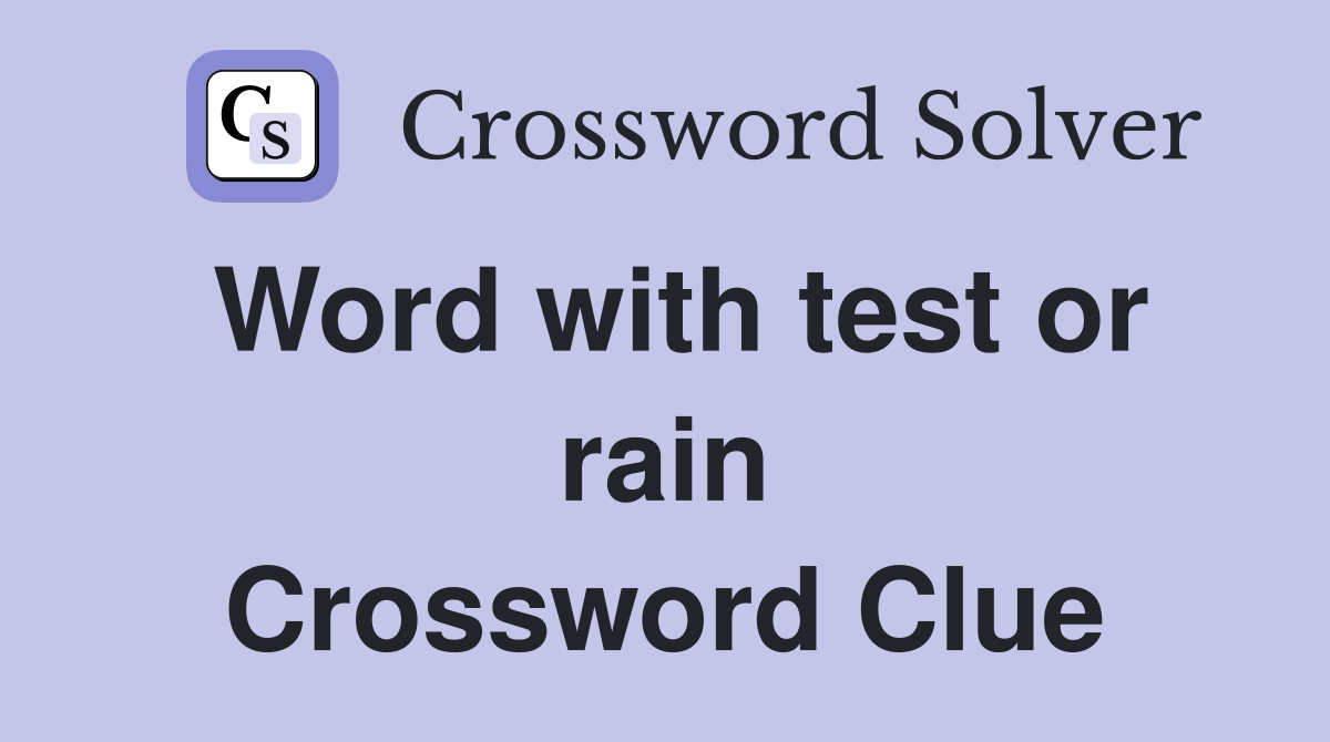Word with test or rain Crossword Clue