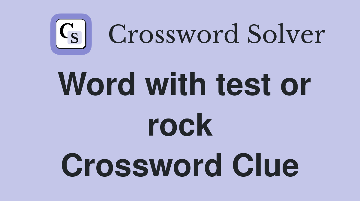 Word with test or rock Crossword Clue