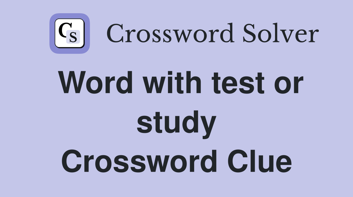 Word with test or study Crossword Clue