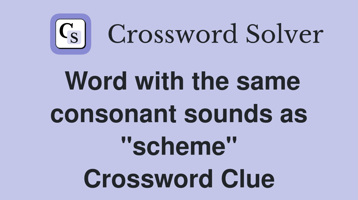 Word with the same consonant sounds as "scheme" Crossword Clue