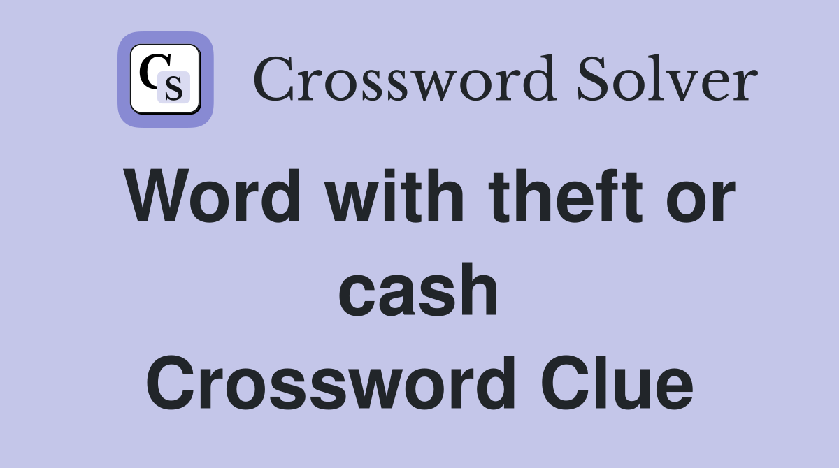 Word with theft or cash Crossword Clue