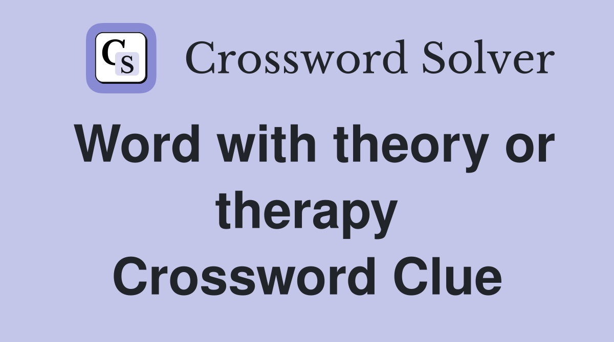 Word with theory or therapy Crossword Clue