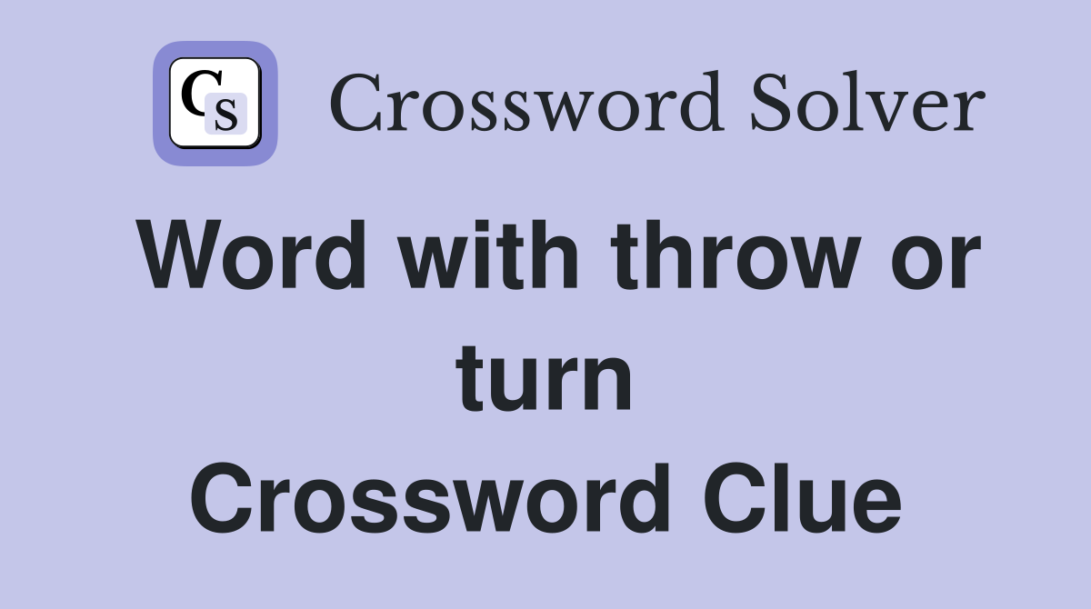Word with throw or turn Crossword Clue