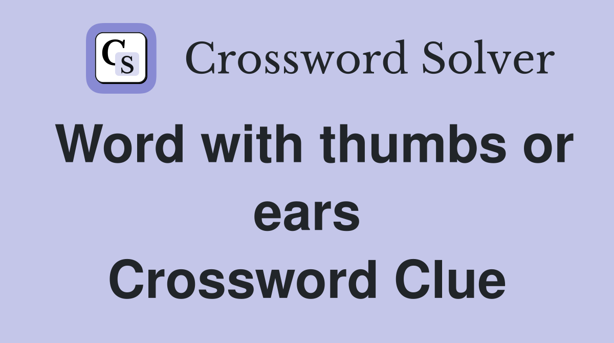 Word with thumbs or ears Crossword Clue