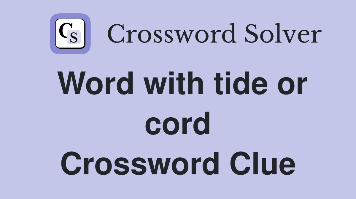Word with tide or cord Crossword Clue