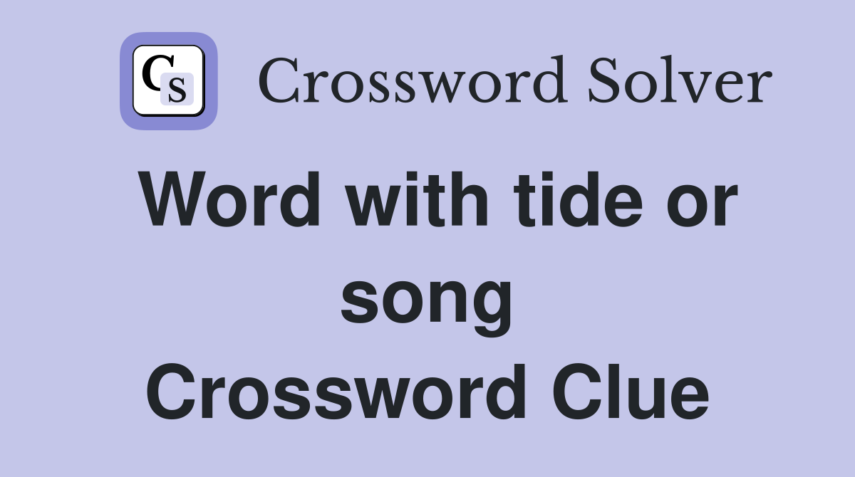 Word with tide or song Crossword Clue