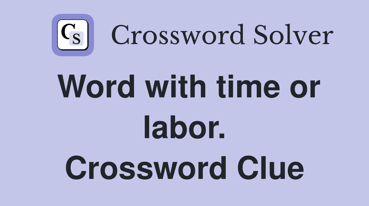 Word with time or labor. Crossword Clue