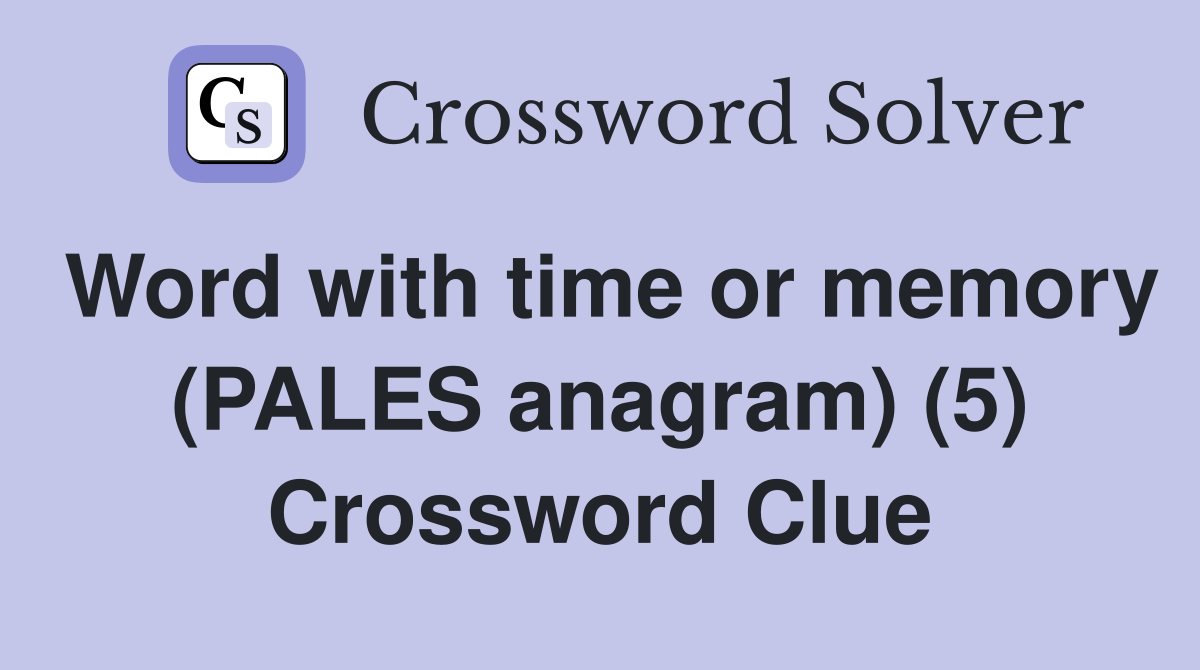 Word with time or memory (PALES anagram) (5) Crossword Clue