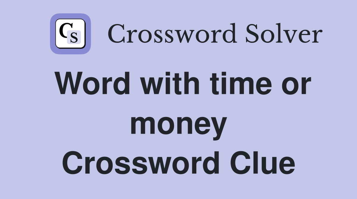 Word with time or money Crossword Clue