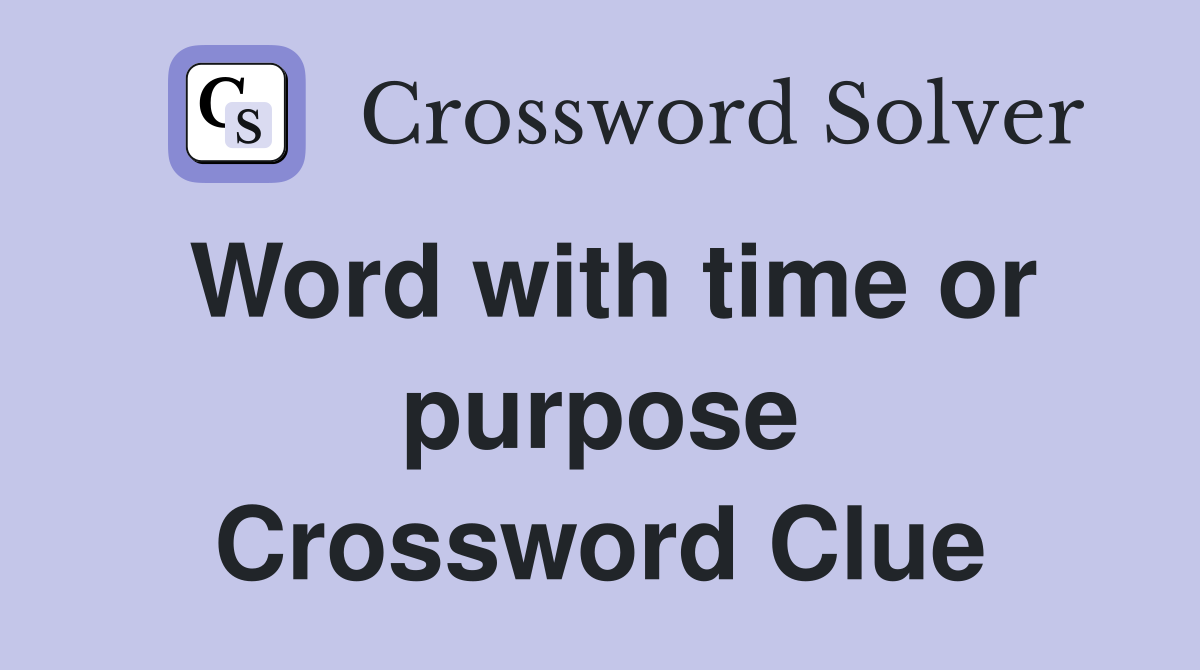 Word with time or purpose Crossword Clue