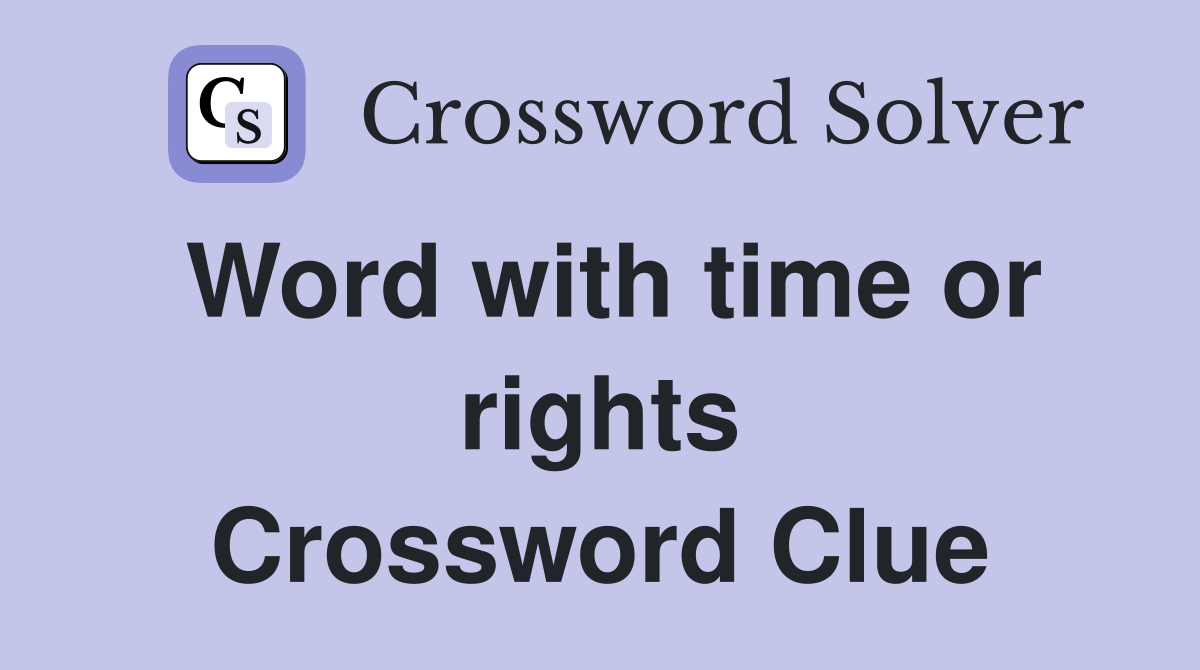 Word with time or rights Crossword Clue