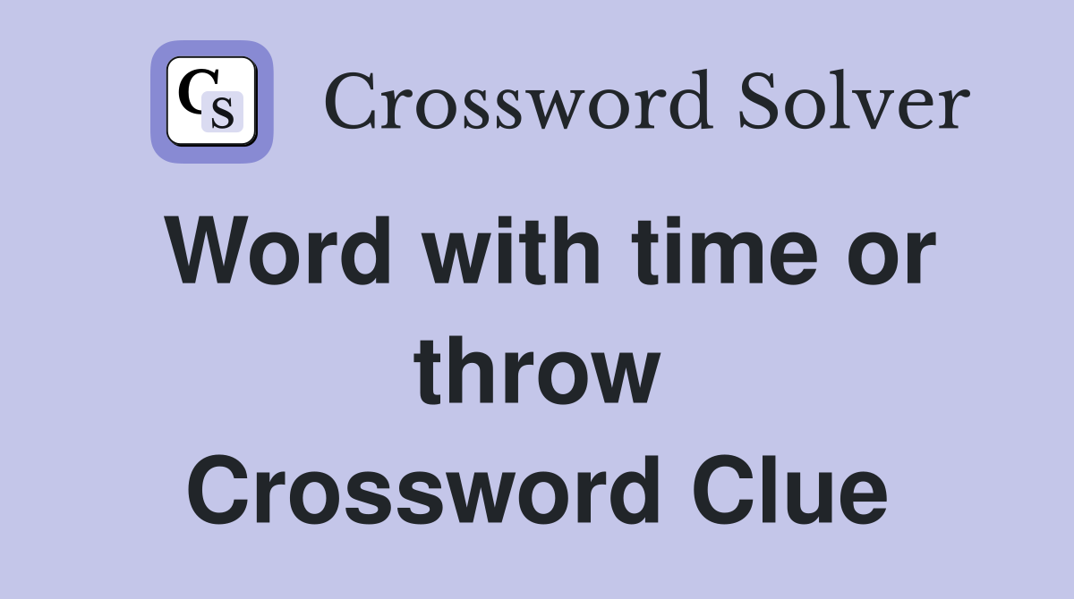 Word with time or throw Crossword Clue