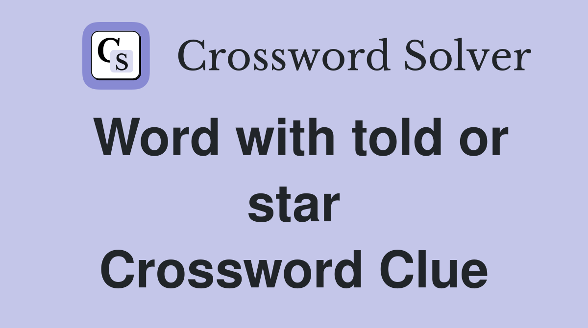 Word with told or star Crossword Clue