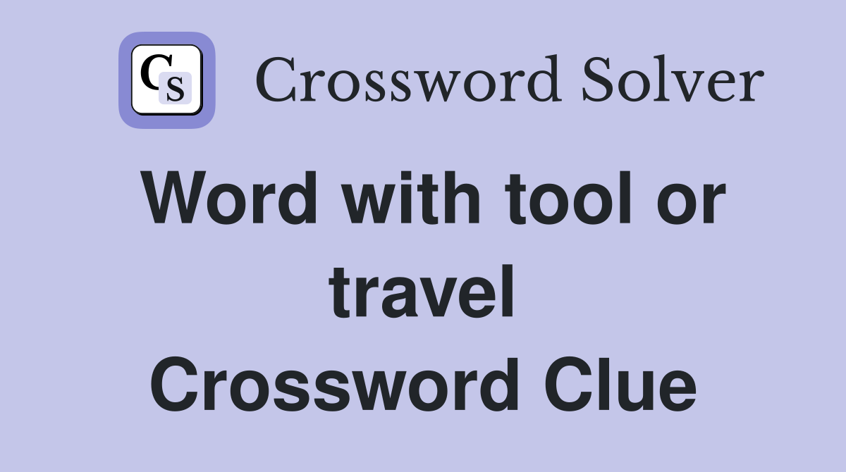 Word with tool or travel Crossword Clue