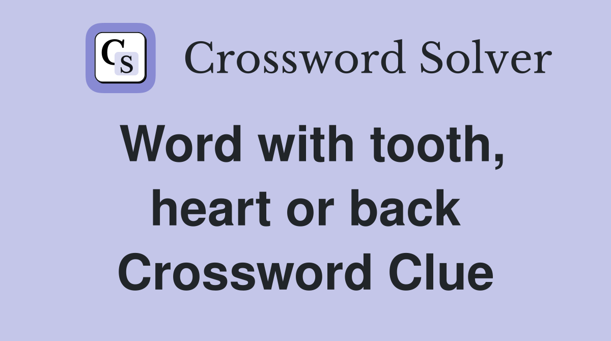 Word with tooth, heart or back Crossword Clue