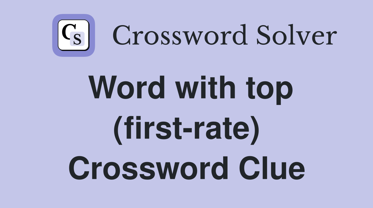 Word with top (first-rate) Crossword Clue