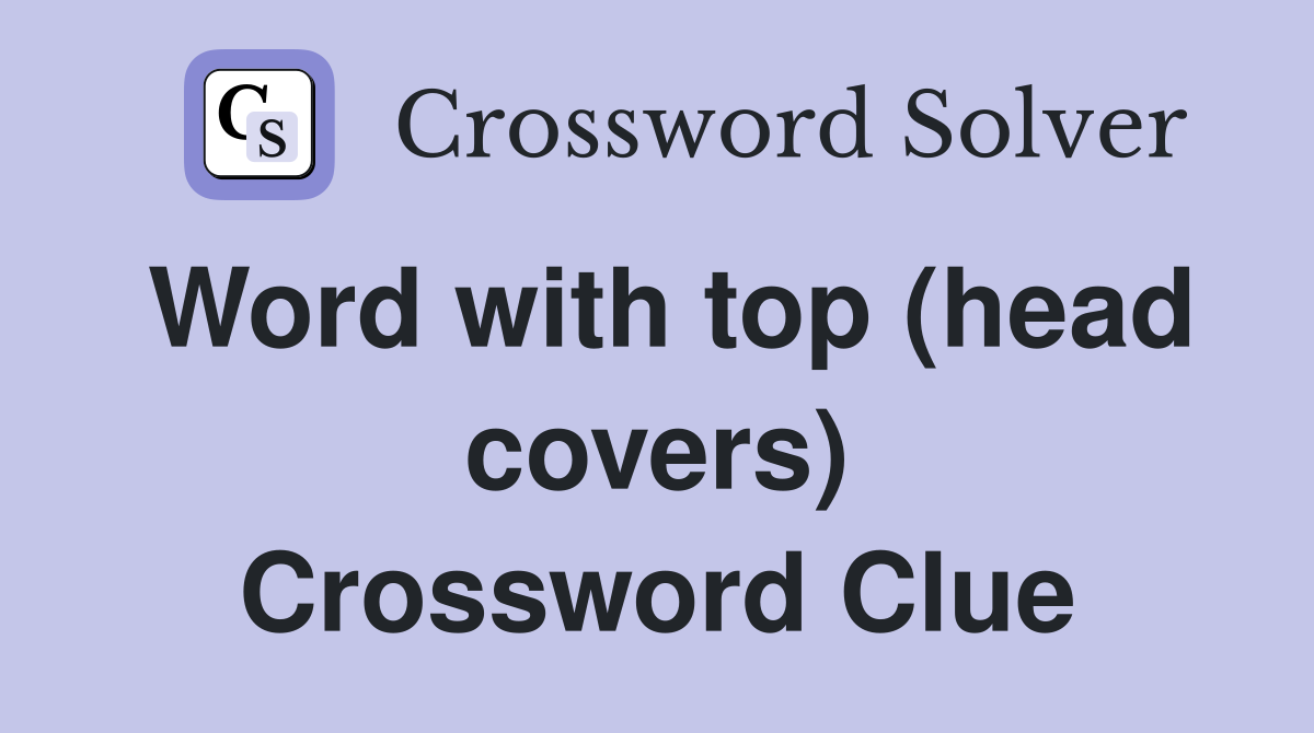 Word with top (head covers) Crossword Clue