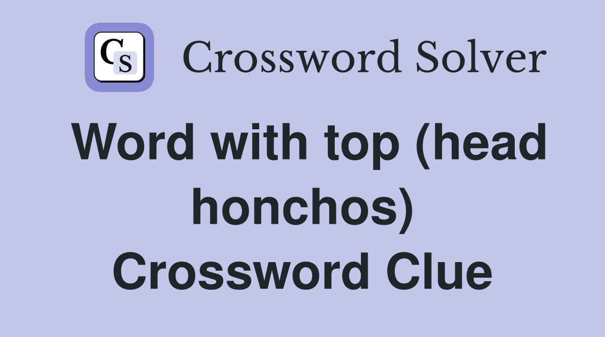 Word with top (head honchos) Crossword Clue