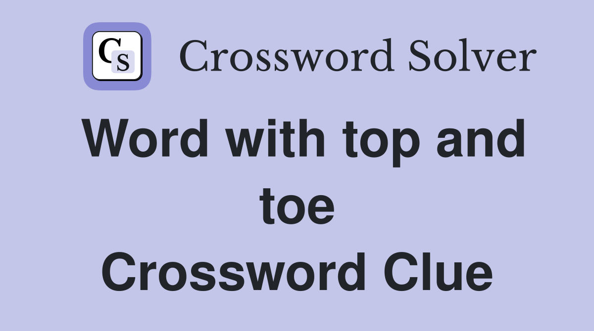 Word with top and toe Crossword Clue