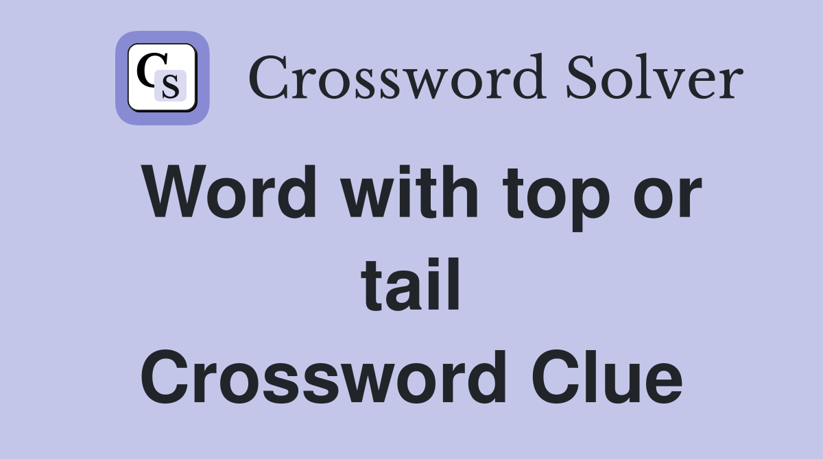 Word with top or tail Crossword Clue