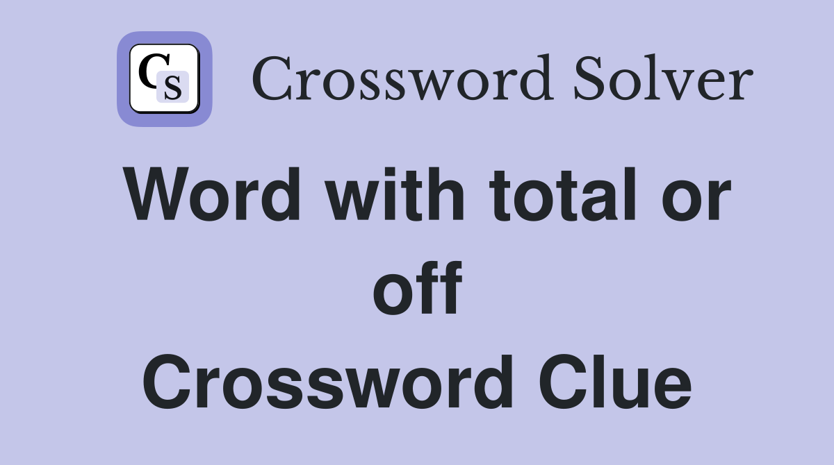 Word with total or off Crossword Clue