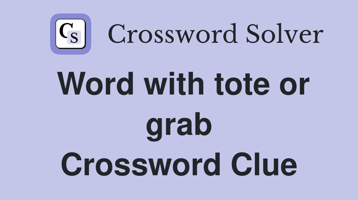 Word with tote or grab Crossword Clue